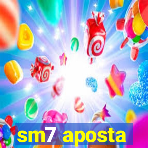 sm7 aposta